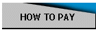 HOW TO PAY