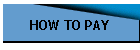 HOW TO PAY